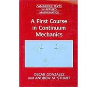 A First Course in Continuum Mechanics, Cambridge Texts in Applied Mathematics Andrew M. Stuart, Oscar Gonzalez (Auteur)