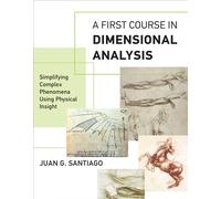 A First Course in Dimensional Analysis: Simplifying Complex Phenomena Using Physical Insight