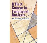 A First Course in Functional Analysis (Dover Books on Mathematics) Davis, Martin (Auteur)