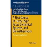 A First Course in Fuzzy Logic Fuzzy Dynamical Systems and Biomathematics - Weldon Alexander Lodwick - SpringerVerlag Berlin and Heidelberg GmbH amp Co. KG Weldon Alexander LodwickWeldon Alexander Lodw