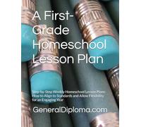 A First-Grade Homeschool Lesson Plan: Step-by-Step Weekly Homeschool Lesson Plans: How to Align to Standards and Allow Flexibility for an Engaging Year
