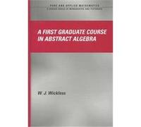 A First Graduate Course in Abstract Algebra, Pure and Applied Mathematics Series W. J. Wickless (Auteur)
