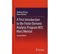 A First Introduction To The Finite Element Analysis Program Msc Marc/Mentat