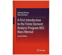 A First Introduction To The Finite Element Analysis Program Msc Marc/Mentat