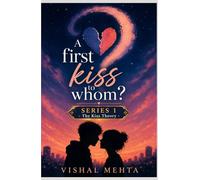 A First Kiss to Whom?: A story about love, timing, secrets, heartbreak, and the kiss that changed everything.