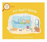 A First Look At ADHD My Busy Brain by Pat Thomas Pat Thomas (Auteur)