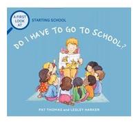A First Look At Starting School Do I Have to Go to School by Pat Thomas Pat Thomas (Auteur)