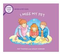 A First Look At The Death of a Pet I Miss My Pet by Pat Thomas Pat Thomas (Auteur)