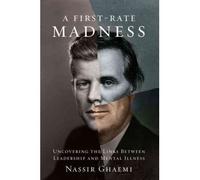 A First-Rate Madness: Uncovering the Links Between Leadership and Mental Illness [ A FIRST-RATE MADNESS: UNCOVERING THE LINKS BETWEEN LEADERSHIP AND MENTAL ILLNESS ] by Ghaemi, Nassir (Author) Aug-04-2011 [ Hardcover ]
