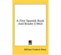 A First Spanish Book and Reader (1902) Giese, William Frederic (Auteur)