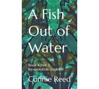 A Fish Out Of Water: Book 4 Part 2 Re-Evolution: Eaglefall