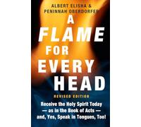 A Flame for Every Head (Revised Edition): Receive the Holy Spirit Today-as in the Book of Acts-and, Yes, Speak in Tongues, Too!