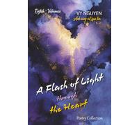 A Flash of Light through the Heart - Ánh sáng vụt qua tim: Bilingual Edition (English - Vietnamese): A Collection of Poems and Reflections