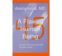 A Flawed Human Being a primer into the mind unfit and then some... - MD Anonymous - Amazon Digital Services LLC KDP - Livre en Anglais MD AnonymousMD Anonymous (Auteur)