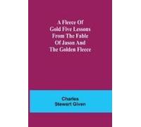 A Fleece Of Gold Five Lessons From The Fable Of Jason And The Golden Fleece