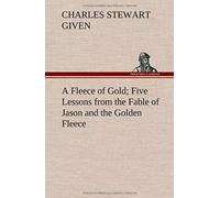 A Fleece Of Gold Five Lessons From The Fable Of Jason And The Golden Fleece