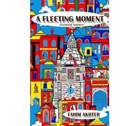 A Fleeting Moment: Fictional Stories by Fahim Akhter, Paperback