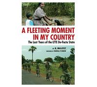 A Fleeting Moment in My Country: The Last Years of the LTTE De-Facto State