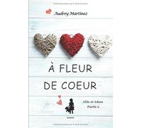 A fleur de coeur: L'amour peut-il se bâtir sur les cendres du passé? (Allie et Adam - Partie 2)