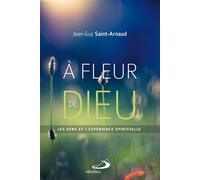 A fleur de dieu Les sens et l'expérience spirituelle - JG SAINT-ARNAUD - Mediaspaul Qc - broché - Essai