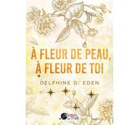 A fleur de peau, à fleur de toi - Delphine D. Eden - Plumes Du Web - broché - Roman