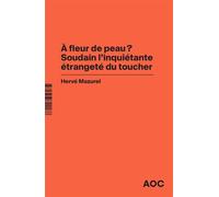 À fleur de peau ? Soudain l’inquiétante étrangeté du toucher À bout de souffle ? La société du masque - Hervé Mazurel - Analyse Opinion Critique - broché - Essai
