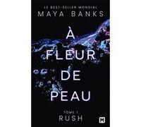 Maya Banks – À Fleur de peau, T1 : Rush – Roman – Poche (Milady)