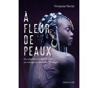 A Fleur De Peaux - Du Stigmate À L'oeuvre D'art : Un Voyage Au Pays Des Tatouages