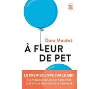 À fleur de pet Le premier livre sur le SIBO - Dora Moutot - J'ai Lu - Poche - Guide