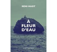 À fleur d'eau - Rémi Huot - Le Mot Et Le Reste - broché - Roman