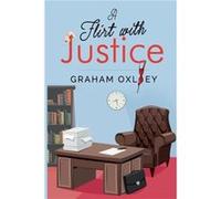 A Flirt with Justice by Graham Oxley Graham Oxley (Auteur)