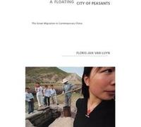 A Floating City Of Peasants The Great Migration in Contemporary China by Floris Jan Van Luyn Floris-jan Van Luyn (Auteur)