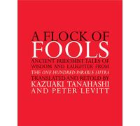 A Flock of Fools: Ancient Buddhist Tales of Wisdom and Laughter From The One Hundred Parable Sutra