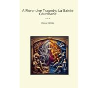 A Florentine Tragedy; La Sainte Courtisane