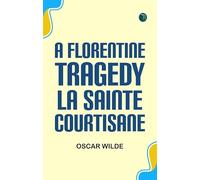 A Florentine Tragedy; La Sainte Courtisane