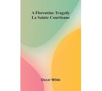 A Florentine Tragedy; La Sainte Courtisane
