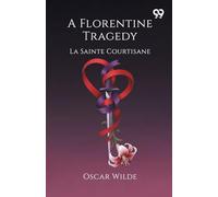 A Florentine Tragedy La Sainte Courtisane