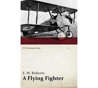 A Flying Fighter - An American Above The Lines In France (Wwi Centenary Series)