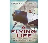 A Flying Life: An Enthusiast'S Photographic Record Of British Aviation In The 1930S (Paperback) Richard Riding, (Auteur)
