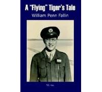 A Flying Tiger's Tale William Penn Fallin (Auteur)