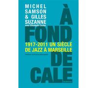 A fond de cale - 1917-2011 : un siècle de jazz à Marseille - Michel Samson - Wildproject - broché - Essai