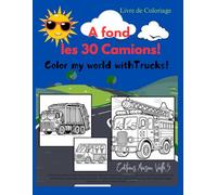 A fond les 30 Camions!: Color my world with Trucks!