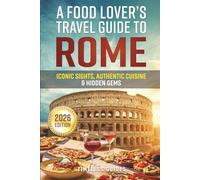 A Food Lover’s Travel Guide To Rome: Iconic Sights, Authentic Cuisine & Hidden Gems