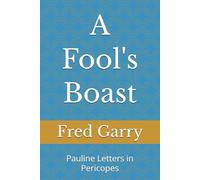 A Fool's Boast: Pauline Letters in Pericopes