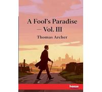 A Fool's Paradise: Vol. III