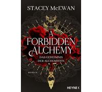 A Forbidden Alchemy - Das Geheimnis der Alchemistin Roman - Stacey McEwan - Heyne Verlag - ebook (ePub) - Livre