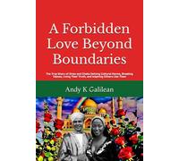 A Forbidden Love Beyond Boundaries: The True Story of Drew and Cheka Defying Cultural Norms, Breaking Taboos, Living Their Truth, and Inspiring Others Like Them
