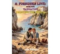 A Forbidden Love: Book Five: The Grand Tour: Painting The World