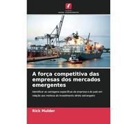 A força competitiva das empresas dos mercados emergentes: Identificar as vantagens específicas da empresa e do país em relação aos motivos do investimento direto estrangeiro