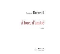 À force d'amitié - Laurent Dubreuil - Hermann - broché - Essai